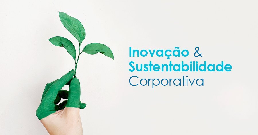 Como unir inovação e sustentabilidade em sua empresa?